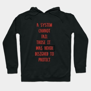 A System Cannot Fail Those it Was Never Designed to Protect #blacklivesmatter Hoodie